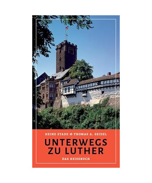Unterwegs zu Luther - Das Reisebuch