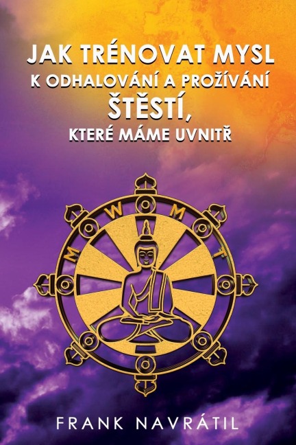 JAK TRÉNOVAT MYSL K ODHALOVÁNÍ A PRO¿ÍVÁNÍ ¿T¿STÍ, KTERÉ MÁME UVNIT¿