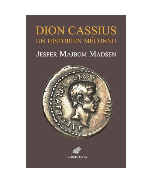 Dion Cassius: Un Historien Meconnu