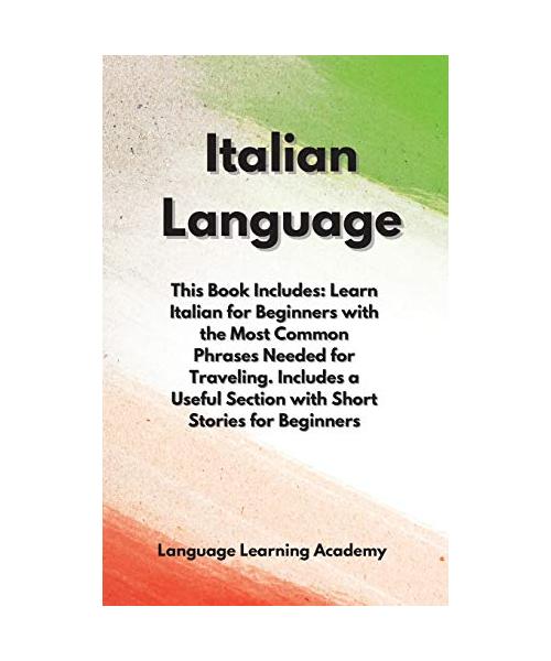 Italian Language: This Book Includes: Learn Italian for Beginners with the Most Common Phrases Needed for Traveling. Includes a Useful S