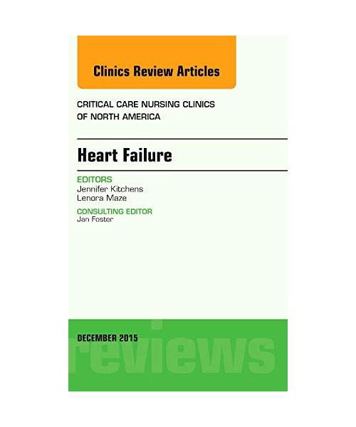 Heart Failure, An Issue of Critical Nursing Clinics