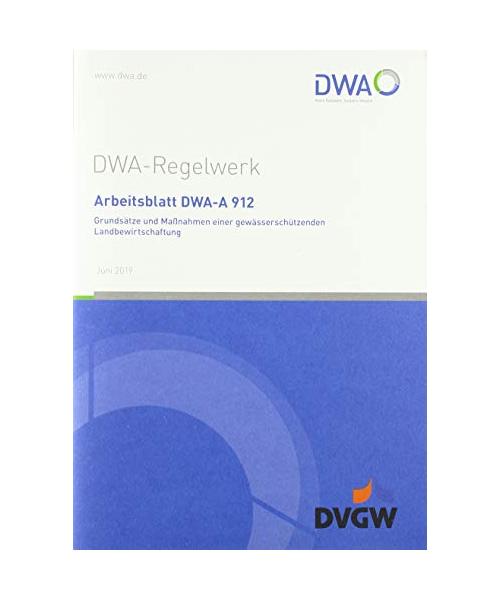 Arbeitsblatt DWA-A 912 Grundsätze und Maßnahmen einer gewässerschützenden Landbewirtschaftung (DWA-Arbeitsblatt)