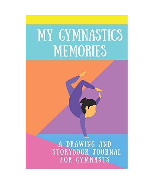 My Gymnastics Memories: A Drawing and Storybook Journal for Gymnasts: Drawing and Storytelling Gymnastics Journal for Girls