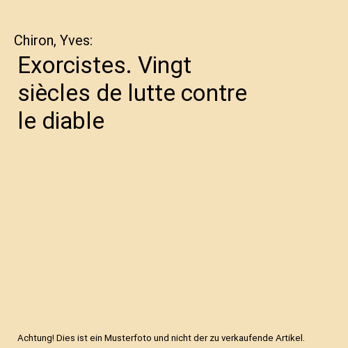 Exorcistes. Vingt siècles de lutte contre le diable