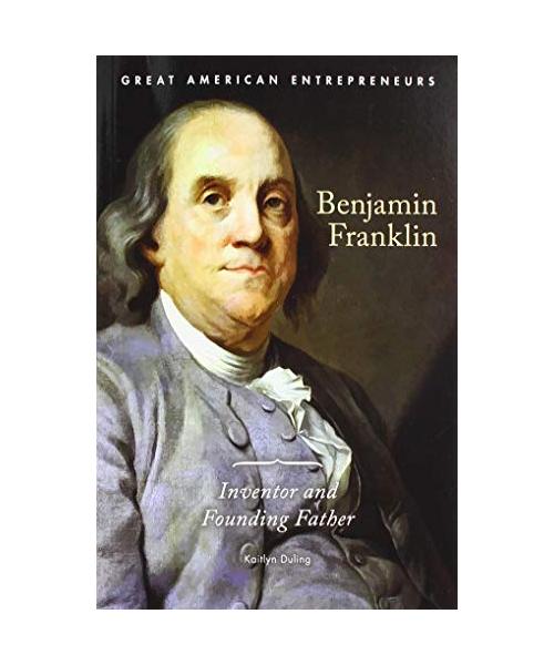 Benjamin Franklin: Inventor and Founding Father