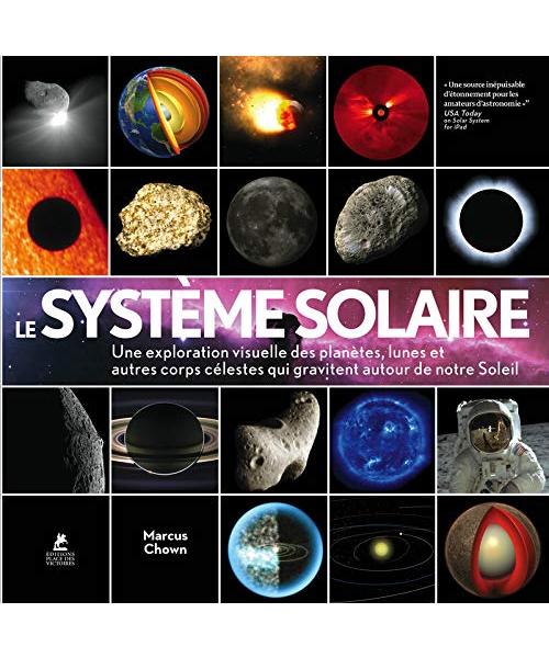 Le système solaire - Une exploration visuelle des planètes, des lunes et des autres corps célestes: Une exploration visuelle des planètes, des lunes ... célestes qui gravitent autour de notre soleil