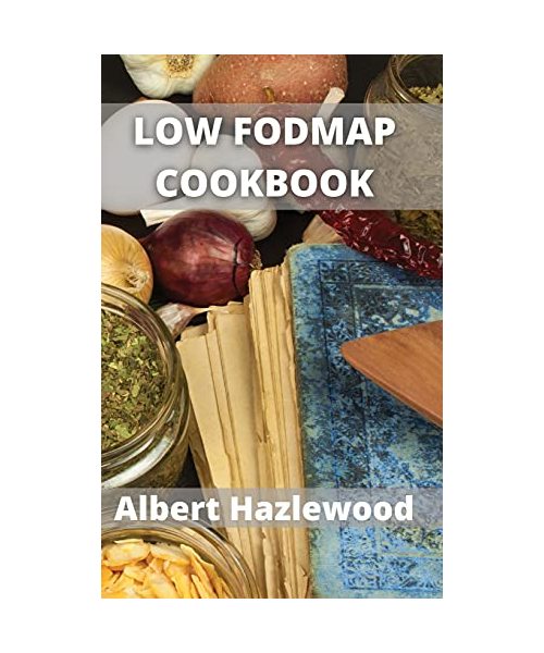 Low Fodmap Cookbook: Low-Fodmap Recipes to treat IBS and digestive problems