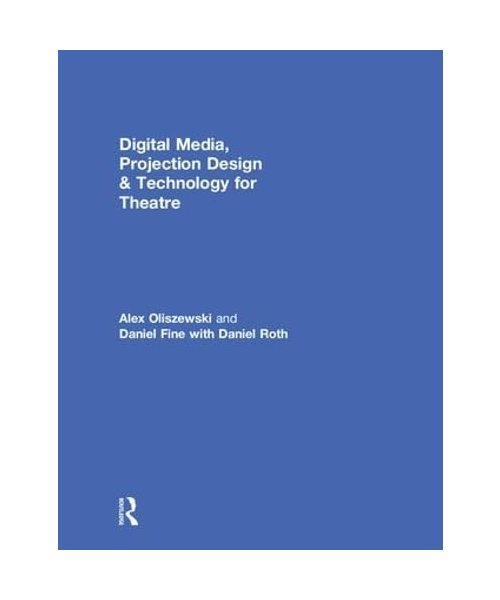Digital Media, Projection Design, and Technology for Theatre