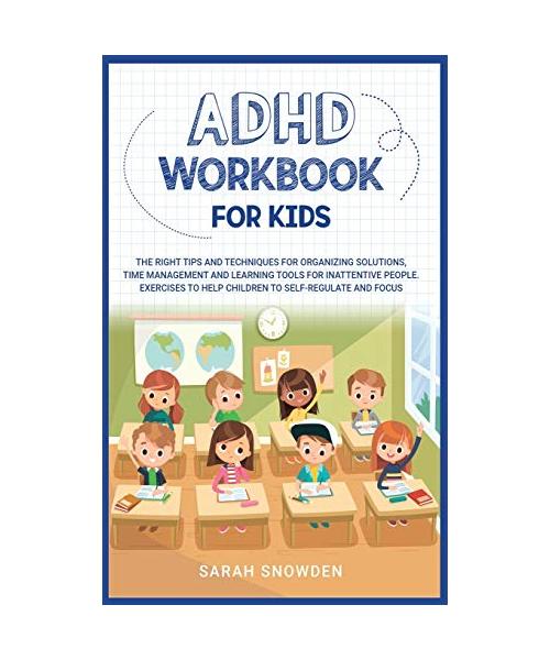 ADHD Workbook for Kids: The Right Tips and Techniques for Organizing Solutions, Time Management and Learning Tools for Inattentive People. Exe