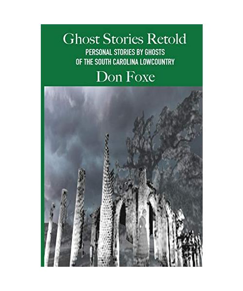Ghost Stories Retold. Histories behind Ghosts of the South Carolina Lowcountry.