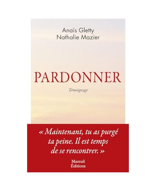 Pardonner - Ma rencontre bouleversante avec celle qui a tué mon père