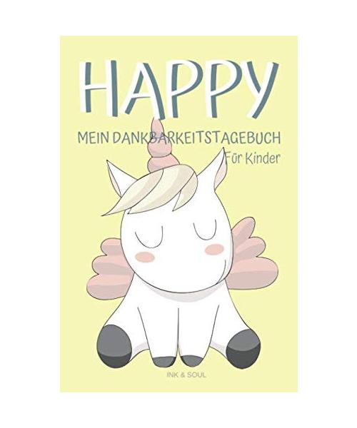Happy Mein Dankbarkeitstagebuch für Kinder: Design Einhorn weiß | Ein glückliches und zufriedenes Leben für dein Kind | Dankbarkeit lernen (Happy Dankbarkeitstagebuch, Band 2)