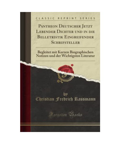 Pantheon Deutscher Jetzt Lebender Dichter und in die Belletristik Eingreifender Schrifsteller