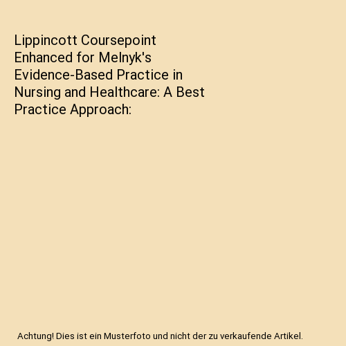 Lippincott Coursepoint Enhanced for Melnyk's Evidence-Based Practice in Nursing and Healthcare: A Best Practice Approach