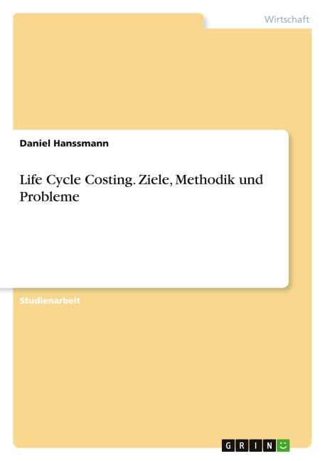 Life Cycle Costing. Ziele, Methodik und Probleme