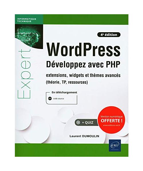 WordPress - Développez avec PHP - extensions, widgets et thèmes avancés (théorie, TP, ressources) (4e édition)