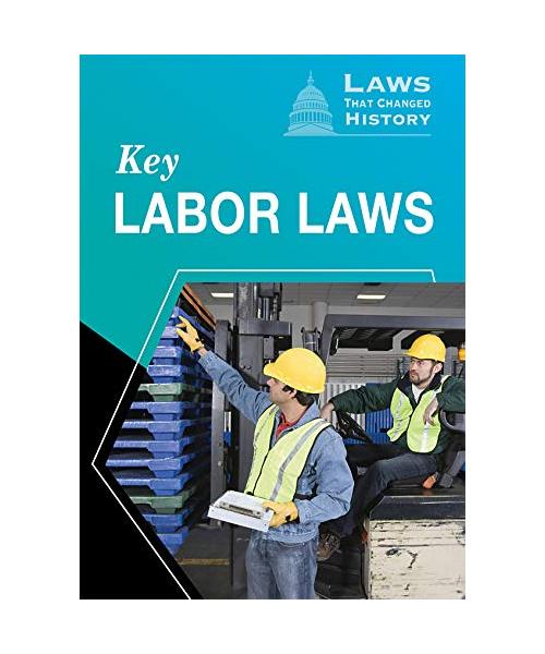 Key Labor Laws (Laws That Changed History)