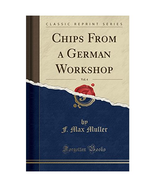 Chips from a German Workshop, Vol. 4 (Classic Reprint)