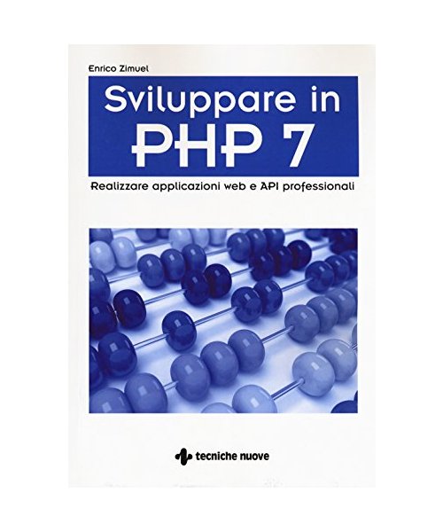 Sviluppare in PHP 7. Realizzare applicazioni Web e API professionali