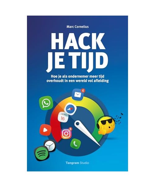 Hack je tijd: Hoe je als ondernemer meer tijd overhoudt in een wereld vol afleiding