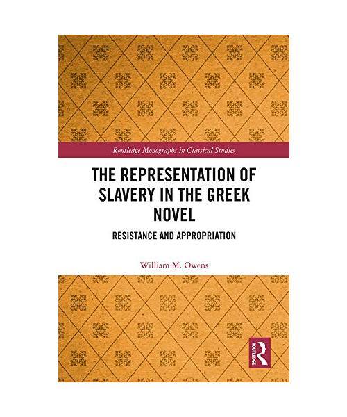 The Representation of Slavery in the Greek Novel: Resistance and Appropriation