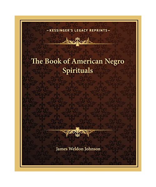 The Book of American Negro Spirituals (Kessinger Legacy Reprints)