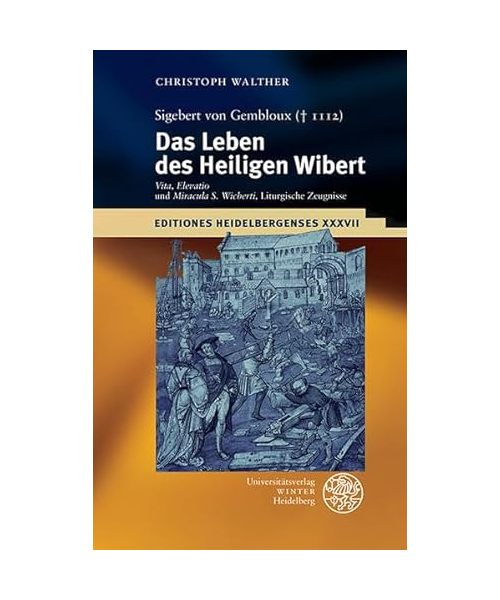 Sigebert von Gembloux (+ 1112): Das Leben des Heiligen Wibert