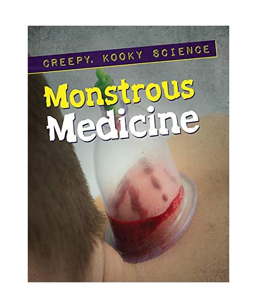 Monstrous Medicine (Creepy, Kooky Science)