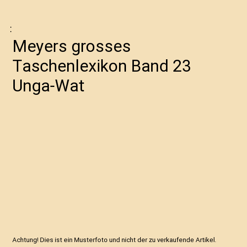 Meyers grosses Taschenlexikon Band 23 Unga-Wat