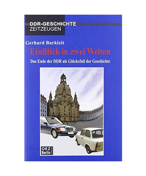 Ein Blick in zwei Welten: Das Ende der DDR als Glücksfall der Geschichte (Edition DDR GESCHICHTE - Zeitzeugen)