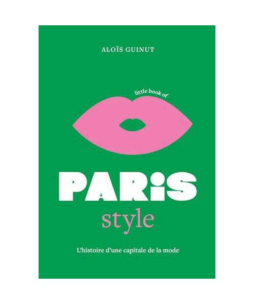 Little Book of Paris Style - L'histoire d'une capitale de la mode