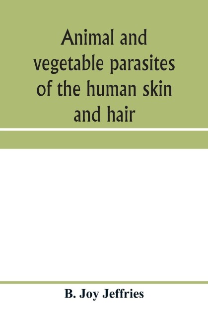 Animal and vegetable parasites of the human skin and hair