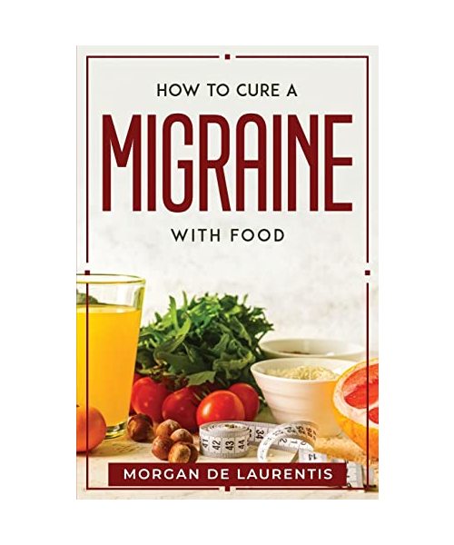 How to Cure a Migraine with Food