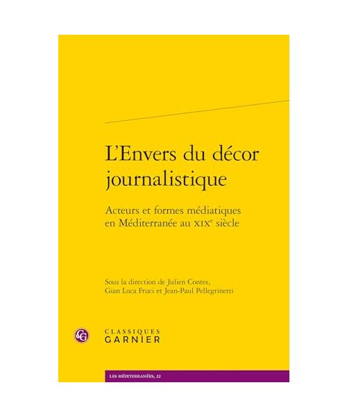 L'envers Du Decor Journalistique: Acteurs Et Formes Mediatiques En Mediterranee Au Xixe Siecle (Les Mediterranees, 22)