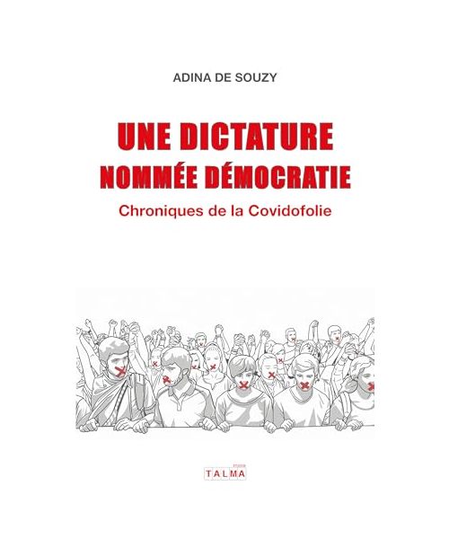 Une dictature nommée démocratie: Chroniques de la Covidofolie