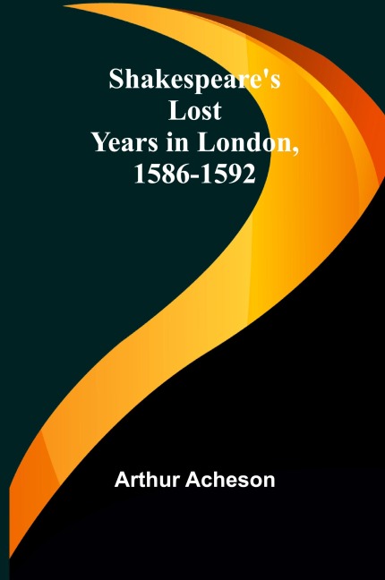 Shakespeare's Lost Years in London, 1586-1592