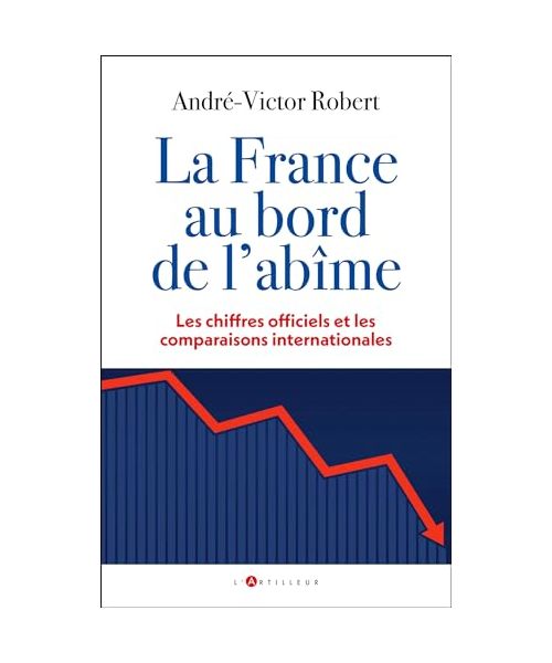 La France au bord de l'abîme: Les chiffres officiels et les comparaisons internationales
