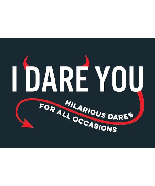 I Dare You: Hilarious Dares for All Occasions