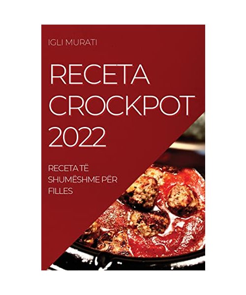Receta Crockpot 2022: Receta Të Shumëshme Për Filles