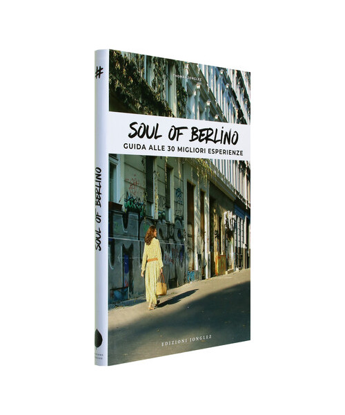 Soul of Berlino. Guida alle 30 migliori esperienze