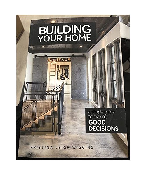 Building Your Home: A Simple Guide to Making Good Decisions