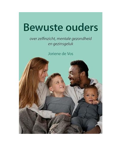 Bewuste ouders: over zelfinzicht, mentale gezondheid en gezinsgeluk