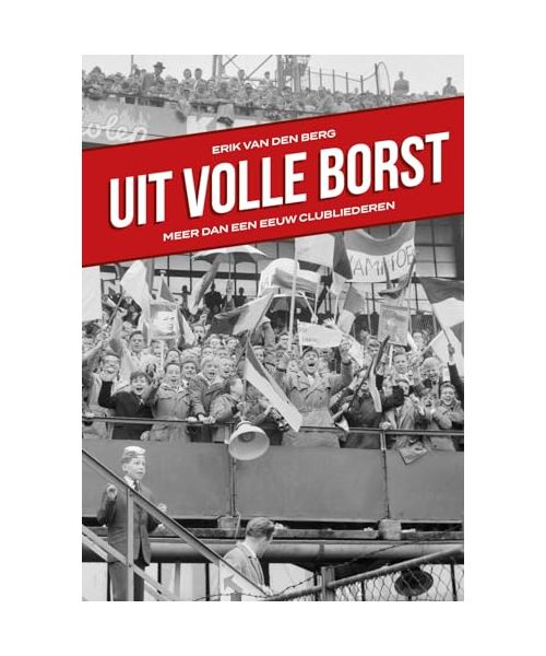 Uit volle borst: Meer dan een eeuw clubliederen