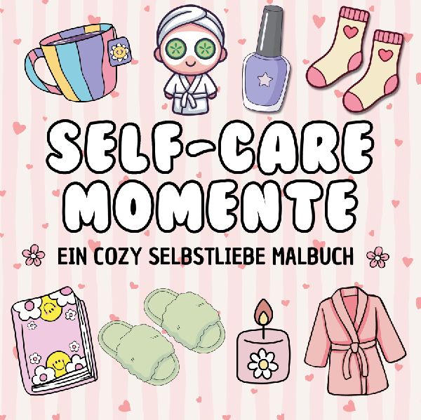 Cozy Malbuch Self-Care Momente Entspannender Stressabbau für Frauen und Jugendliche