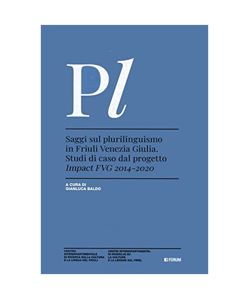Saggi sul plurilinguismo in Friuli Venezia Giulia. Studi di caso dal progetto Impact FVG 2014-2020