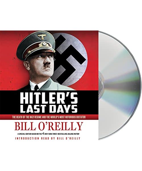 Hitler's Last Days: The Death of the Nazi Regime and the World's Most Notorious Dictator