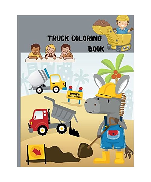 Truck Coloring Book: Kids Coloring Book with Monster Trucks, Fire Trucks, Dump Trucks, Garbage Trucks, and More. For Toddlers, Preschoolers