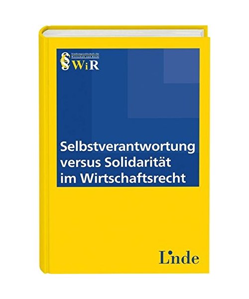 Selbstverantwortung versus Solidarität im Wirtschaftsrecht