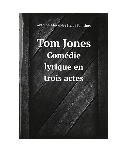 Tom Jones Comedie Lyrique En Trois Actes