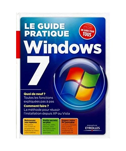 Le guide pratique Windows 7: Quoi de neuf ? Toutes les fonctions expliquées pas à pas ? Comment faire ? La méthode pour réussir l'installation depuis ... EXPLIQUEES PAS A PAS ? COMMENT FAIRE ? LA ME